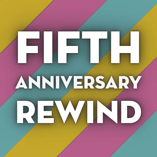 Fifth Anniversary Rewind